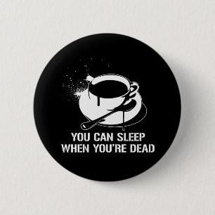 Koffie je kunt slapen als je dood bent ronde button 5,7 cm