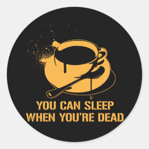 Koffie je kunt slapen als je dood bent ronde sticker