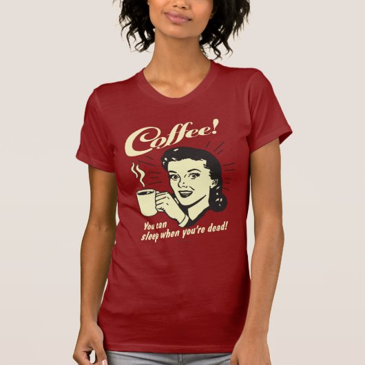 Koffie: Je kunt slapen als je dood bent T-shirt (Voorkant)