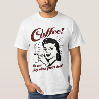 Koffie! Je kunt slapen als je dood shirt bent