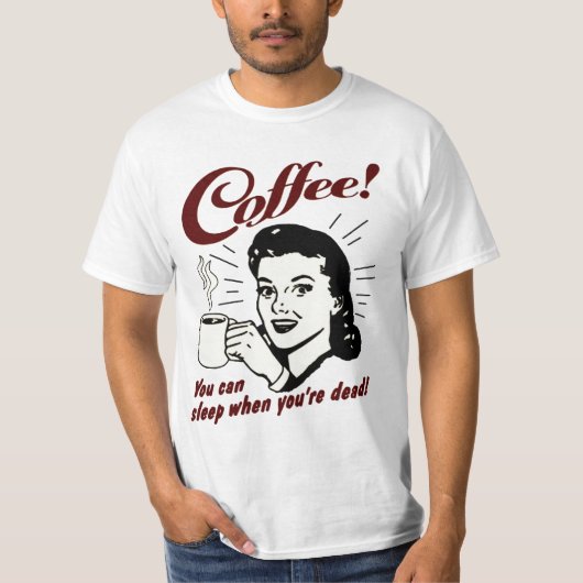 Koffie! Je kunt slapen als je dood shirt bent (Voorkant)