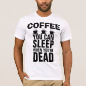 KOFFIE, JE KUNT SLAPEN WANNEER JE DODE T-shirts BE (Voorkant)