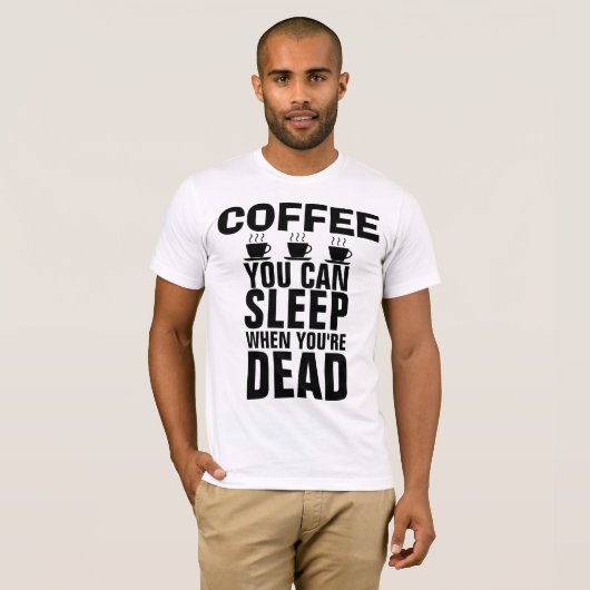 KOFFIE, JE KUNT SLAPEN WANNEER JE DODE T-shirts BE (Voorkant volledig)