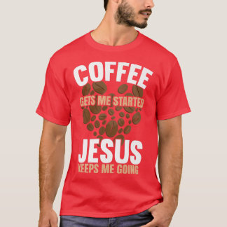 Koffie laat me beginnen Jezus blijft me grappig ma T-shirt