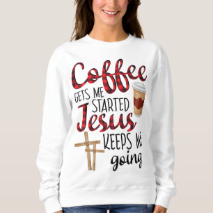 Koffie laat me beginnen Jezus blijft me grappig ma Trui