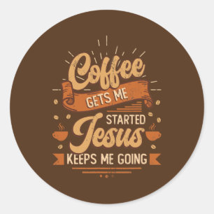 Koffie laat me beginnen Jezus houdt me aan de kant Ronde Sticker
