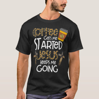 Koffie laat me beginnen Jezus houdt me aan de luip T-shirt