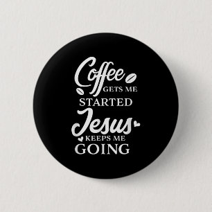 Koffie laat me beginnen Jezus houdt me aan het doe Ronde Button 5,7 Cm