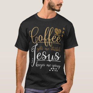 Koffie laat me beginnen Jezus houdt me aan Jezus t T-shirt