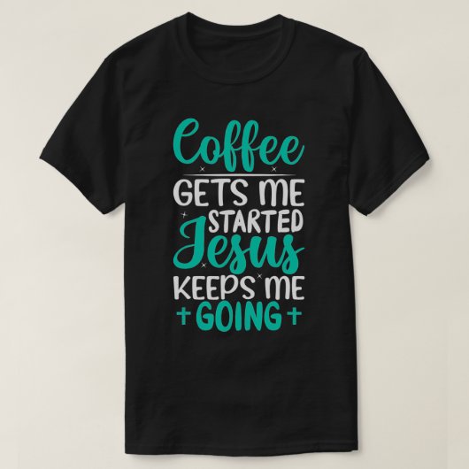 Koffie laat me beginnen Jezus houdt me in mijn har T-shirt (Design voorkant)