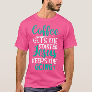 Koffie laat me beginnen Jezus houdt me in mijn har T-shirt