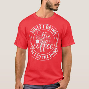 Koffie laat me eerst de koffie Drinken en dan doe T-shirt