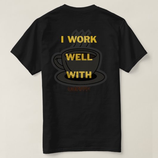 Koffie liefhebber T-shirt - Ik werk goed met koffi (Design achterkant)