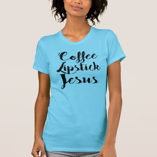Koffie-lipstick Jezus - 3 dingen die elke gal nodi T-shirt (Voorkant)