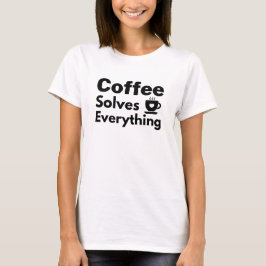 Koffie lost alles op! t-shirt