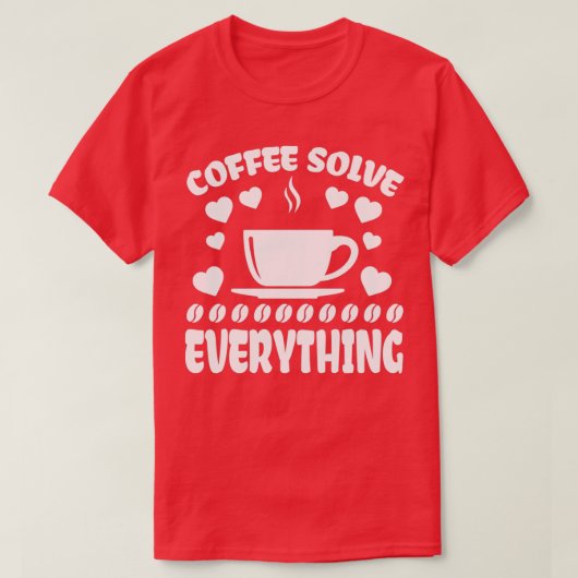 Koffie lost alles op t-shirt (Design voorkant)