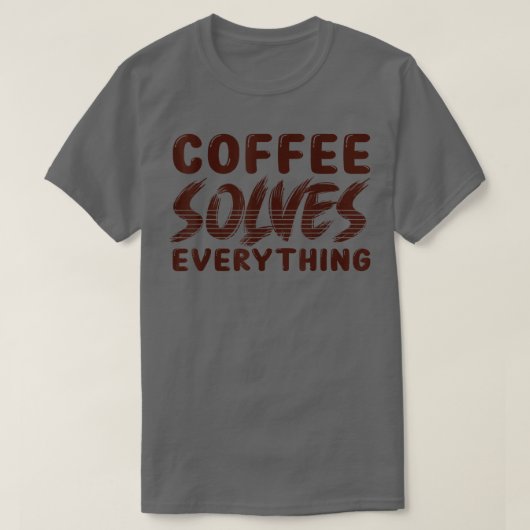 Koffie lost alles op t-shirt (Design voorkant)