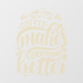 Koffie maakt alles beter, bijtende koffiewinkel raamsticker (Vel)
