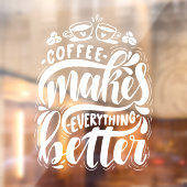 Koffie maakt alles beter, bijtende koffiewinkel raamsticker (Vel 2)