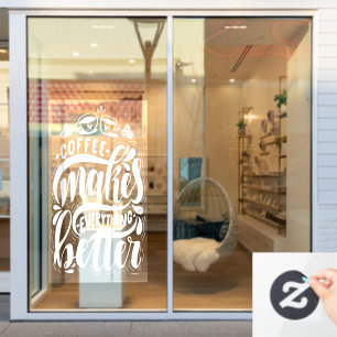 Koffie maakt alles beter, bijtende koffiewinkel raamsticker