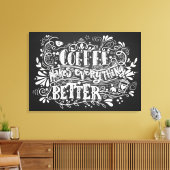 Koffie maakt alles beter canvas afdruk (Insitu (Woonkamer))