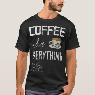 Koffie maakt alles beter, grappige koffie-impri t-shirt