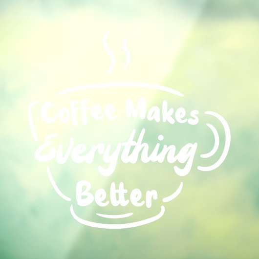 Koffie maakt alles beter in koffie raamsticker (Vel 3)