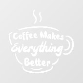 Koffie maakt alles beter in koffie raamsticker (Vel)