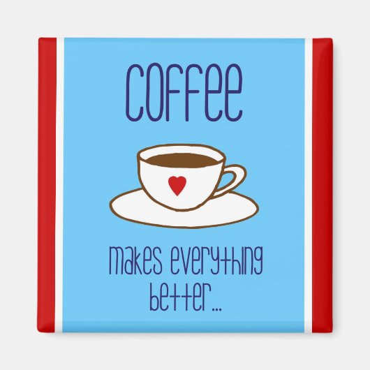 Koffie maakt alles beter magneet (Voorkant)