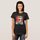 koffie maakt alles beter t-shirt (Voorkant volledig)
