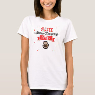 Koffie maakt alles beter t-shirt