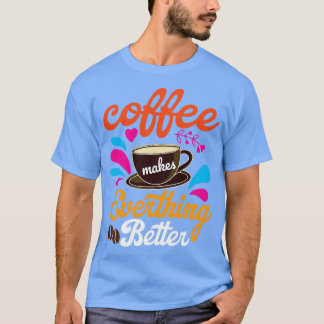 Koffie maakt alles beter t-shirt