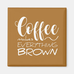 Koffie maakt alles bruin. magneet