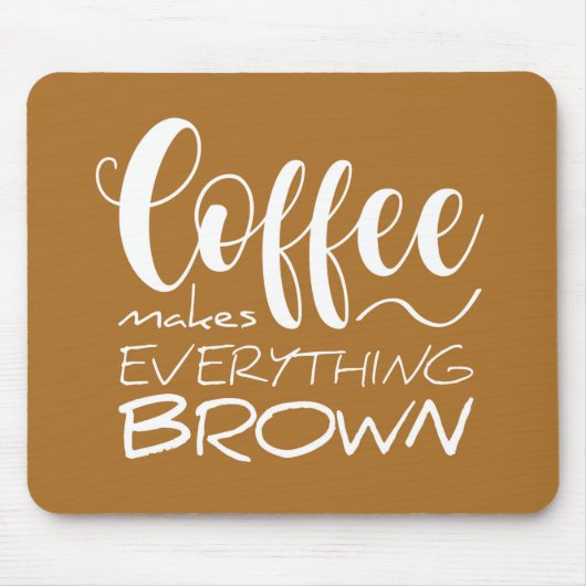 Koffie maakt alles bruin. muismat (Voorkant)