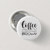 Koffie maakt alles bruin. ronde button 3,2 cm (Voorkant /achterkant)