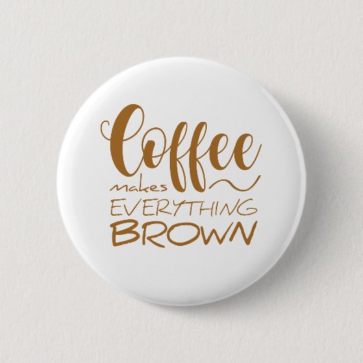Koffie maakt alles bruin. ronde button 5,7 cm (Voorkant)