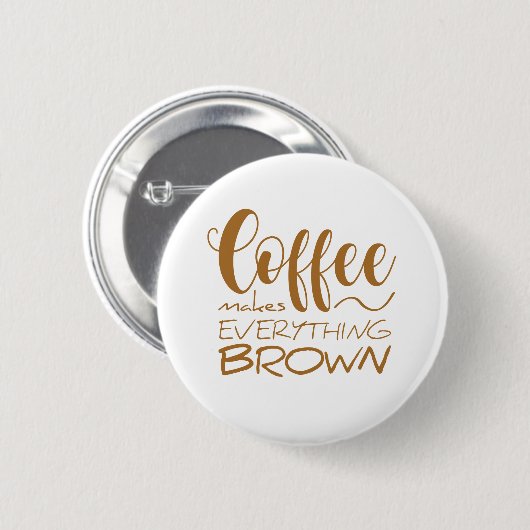 Koffie maakt alles bruin. ronde button 5,7 cm (Voorkant /achterkant)