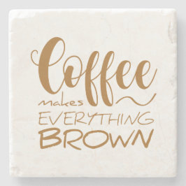 Koffie maakt alles bruin. stenen onderzetter