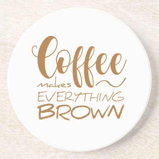 Koffie maakt alles bruin. zandsteen onderzetter (Voorkant)