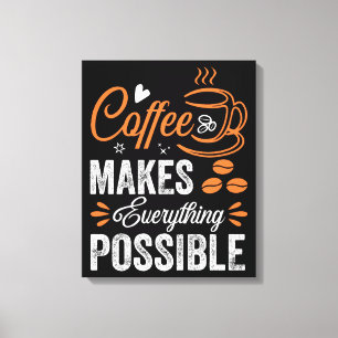 Koffie maakt alles mogelijk canvas afdruk