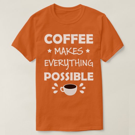 Koffie maakt alles mogelijk grappigheidsprijs t-shirt (Design voorkant)