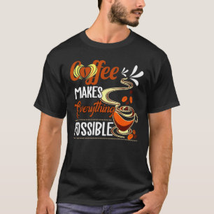 Koffie maakt alles mogelijk in de ochtend Drink T-shirt