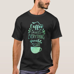 Koffie maakt alles mogelijk in een theekoffiekoffi t-shirt