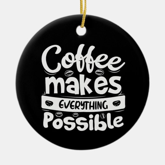 Koffie maakt alles mogelijk keramisch ornament (Voorkant)