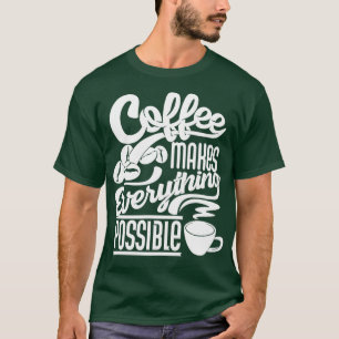 Koffie maakt alles mogelijk met een koffiekreet t-shirt