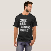 Koffie maakt alles mogelijk t-shirt (Voorkant volledig)