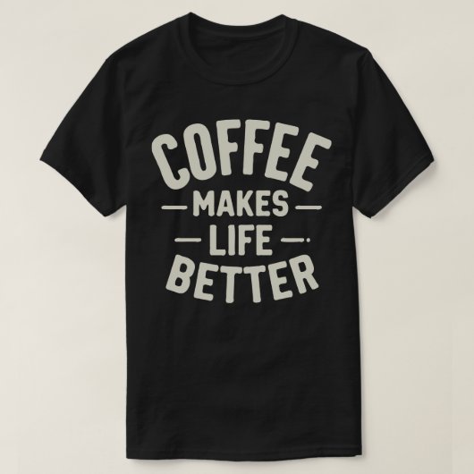 Koffie maakt het leven beter 1 t-shirt (Design voorkant)