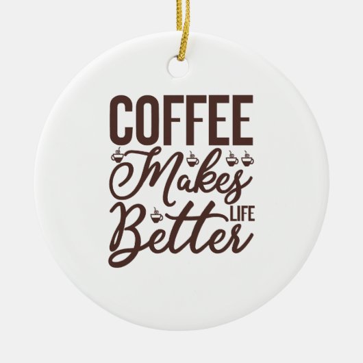 Koffie maakt het leven beter keramisch ornament (Voorkant)