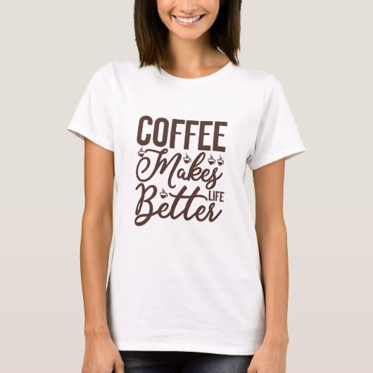 Koffie maakt het leven beter t-shirt (Voorkant)