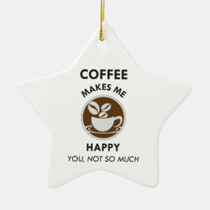 Koffie maakt me blij dat je niet zo veel cafeïne h keramisch ornament